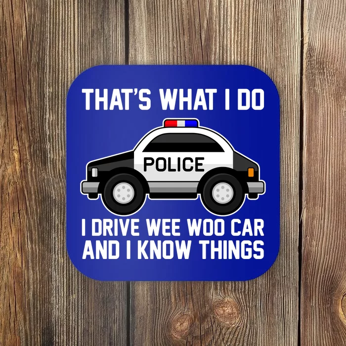 That's What I Do I Drive Wee Woo Car and I Know Things Coaster