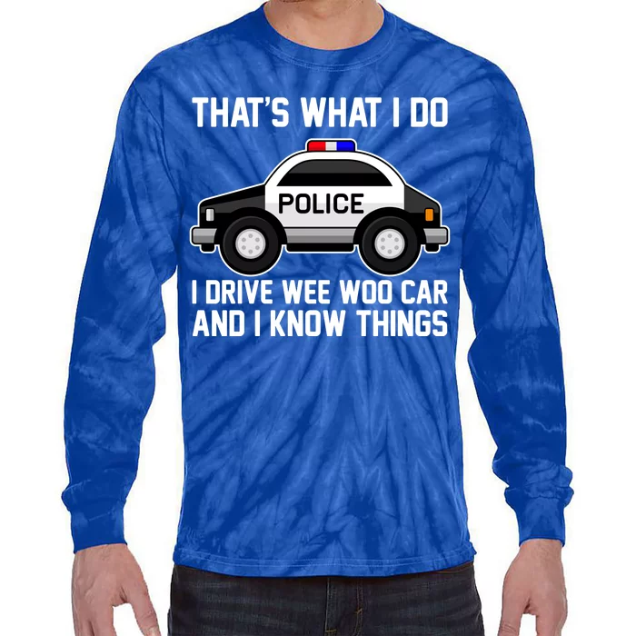 That's What I Do I Drive Wee Woo Car and I Know Things Tie-Dye Long Sleeve Shirt