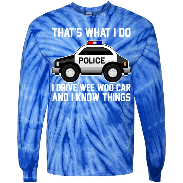 That's What I Do I Drive Wee Woo Car and I Know Things Tie-Dye Long Sleeve Shirt