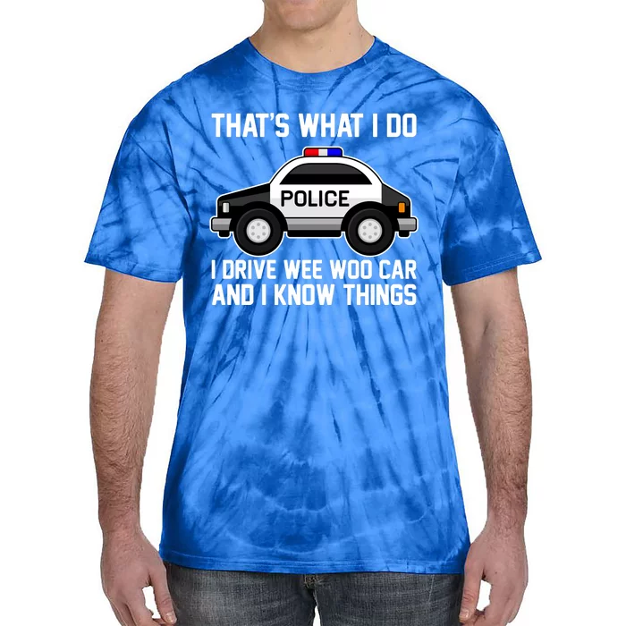 That's What I Do I Drive Wee Woo Car and I Know Things Tie-Dye T-Shirt