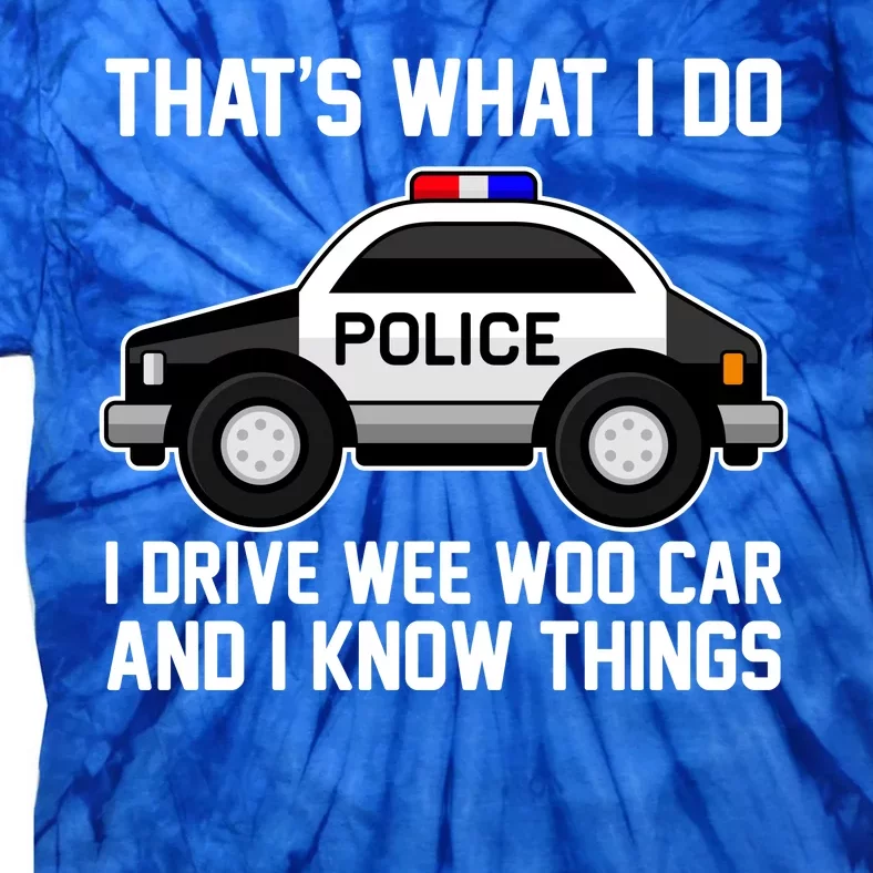 That's What I Do I Drive Wee Woo Car and I Know Things Tie-Dye T-Shirt