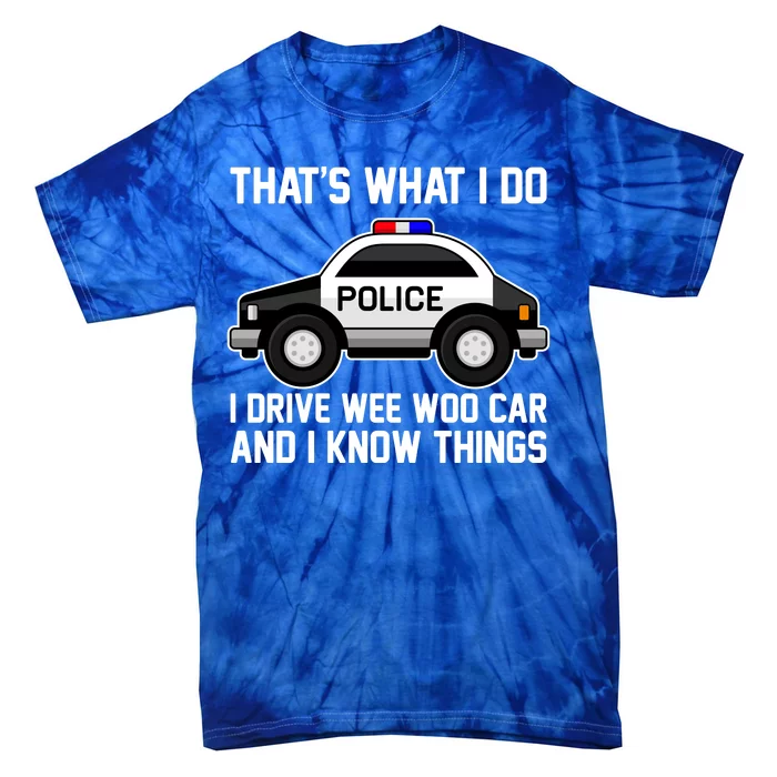 That's What I Do I Drive Wee Woo Car and I Know Things Tie-Dye T-Shirt