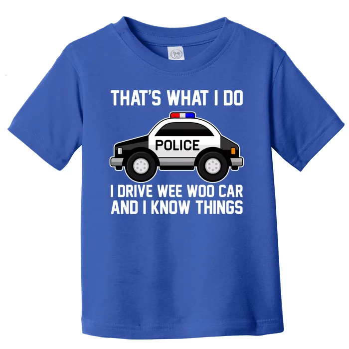 That's What I Do I Drive Wee Woo Car and I Know Things Toddler T-Shirt