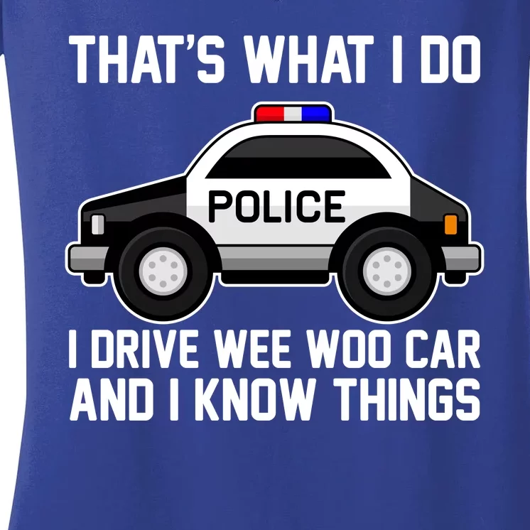 That's What I Do I Drive Wee Woo Car and I Know Things Women's V-Neck T-Shirt