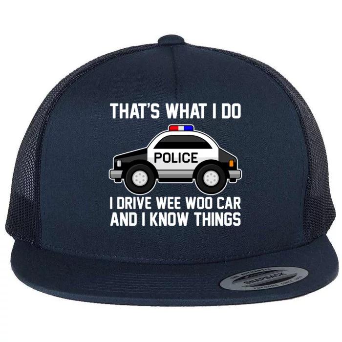 That's What I Do I Drive Wee Woo Car and I Know Things Flat Bill Trucker Hat