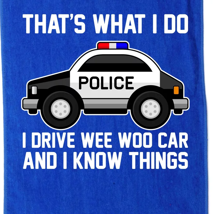 That's What I Do I Drive Wee Woo Car and I Know Things Platinum Collection Golf Towel