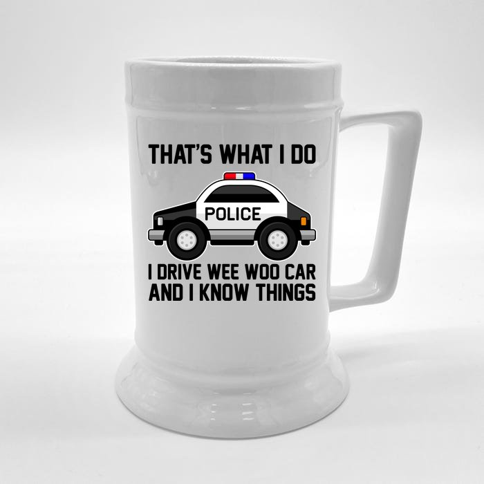 That's What I Do I Drive Wee Woo Car and I Know Things Front & Back Beer Stein