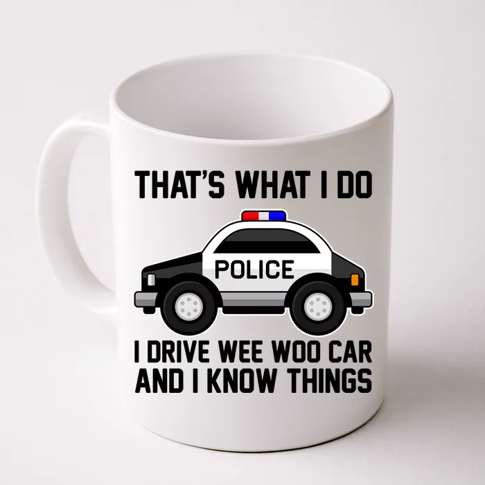 That's What I Do I Drive Wee Woo Car and I Know Things Front & Back Coffee Mug