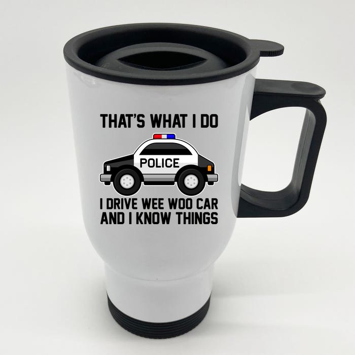 That's What I Do I Drive Wee Woo Car and I Know Things Front & Back Stainless Steel Travel Mug