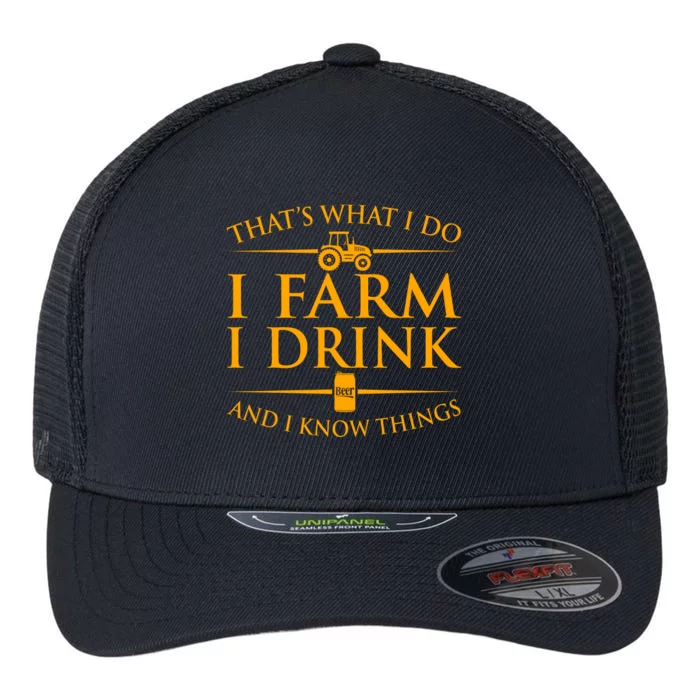 That's What I Do I Farm I Drink And I Know Things Flexfit Unipanel Trucker Cap