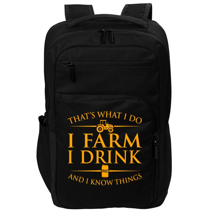 That's What I Do I Farm I Drink And I Know Things Impact Tech Backpack