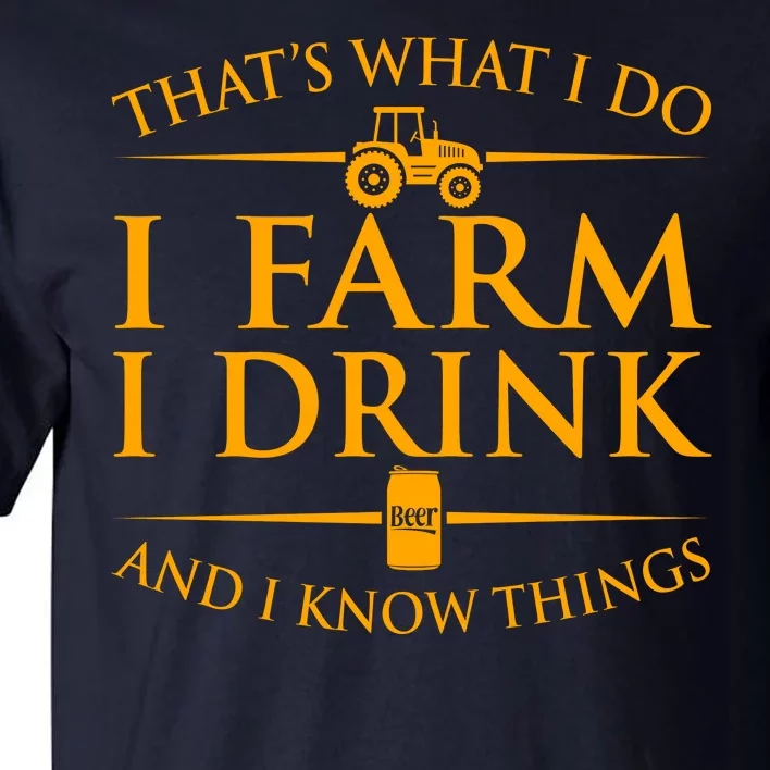 That's What I Do I Farm I Drink And I Know Things Tall T-Shirt