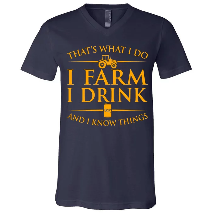 That's What I Do I Farm I Drink And I Know Things V-Neck T-Shirt