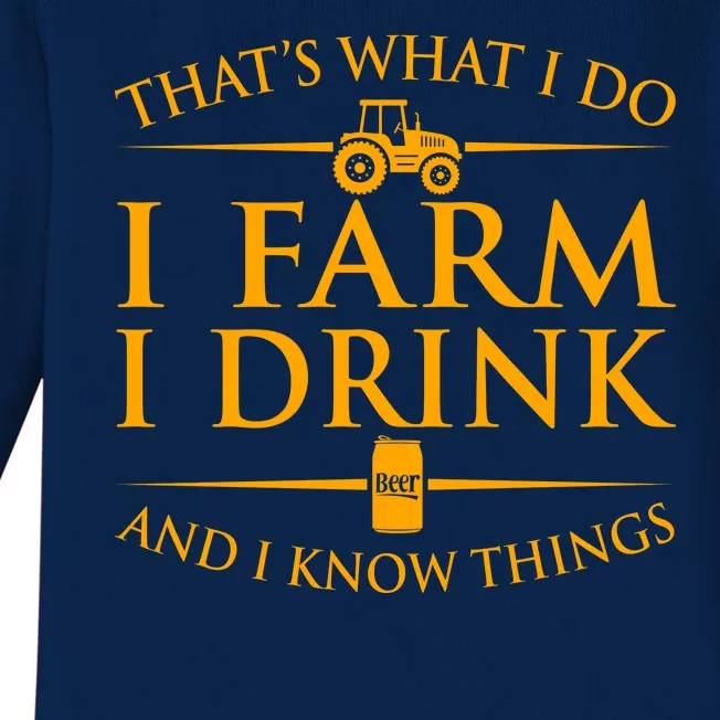 That's What I Do I Farm I Drink And I Know Things Baby Long Sleeve Bodysuit