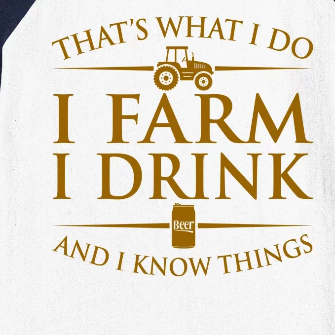 That's What I Do I Farm I Drink And I Know Things Baseball Sleeve Shirt