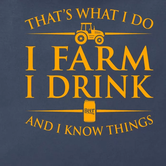 That's What I Do I Farm I Drink And I Know Things Zip Tote Bag