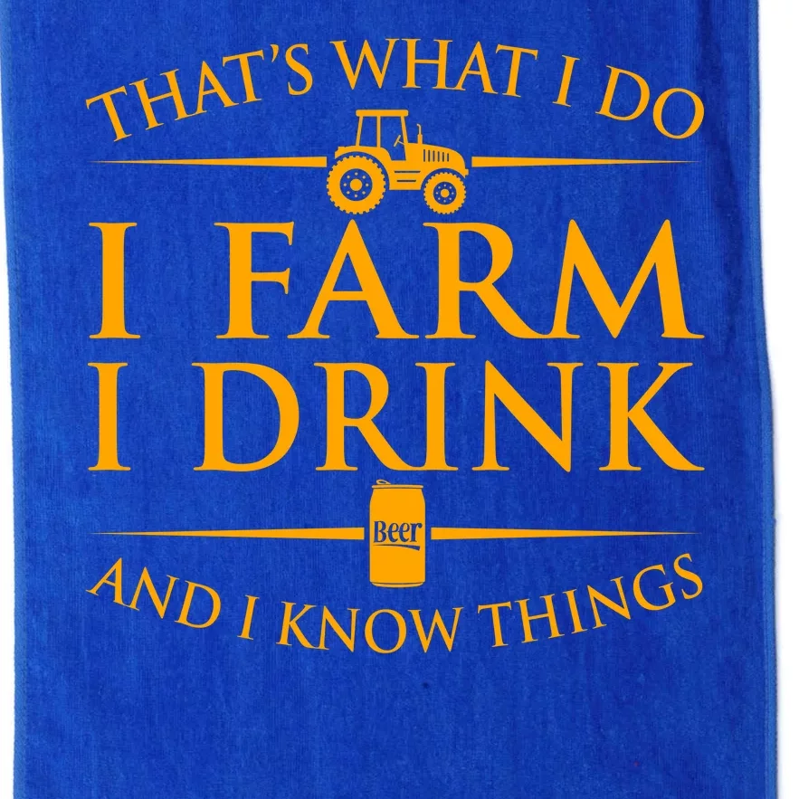 That's What I Do I Farm I Drink And I Know Things Platinum Collection Golf Towel