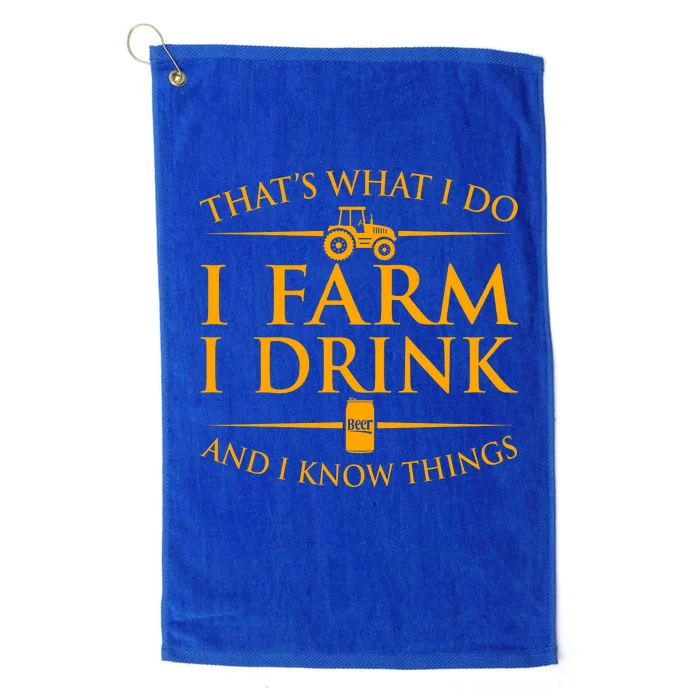 That's What I Do I Farm I Drink And I Know Things Platinum Collection Golf Towel