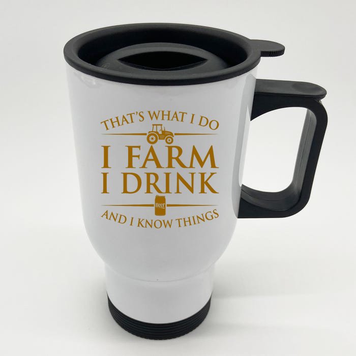 That's What I Do I Farm I Drink And I Know Things Front & Back Stainless Steel Travel Mug