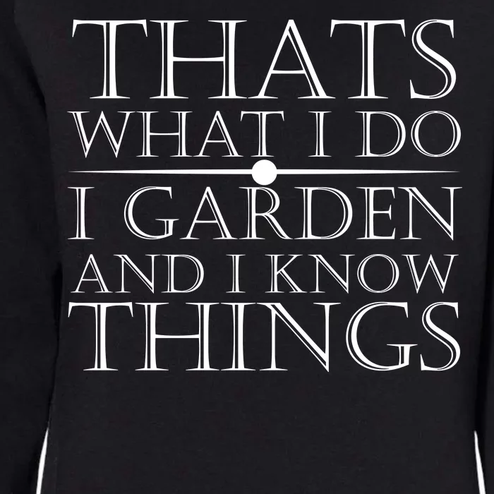 Thats What I Do I Garden And Know Thing Womens California Wash Sweatshirt