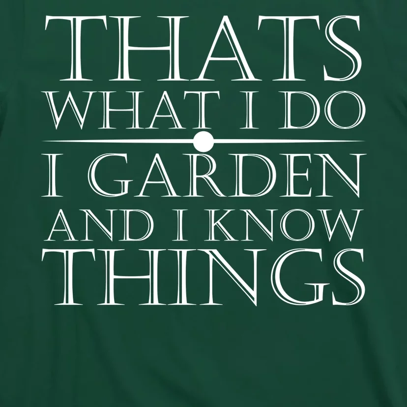 Thats What I Do I Garden And Know Thing T-Shirt