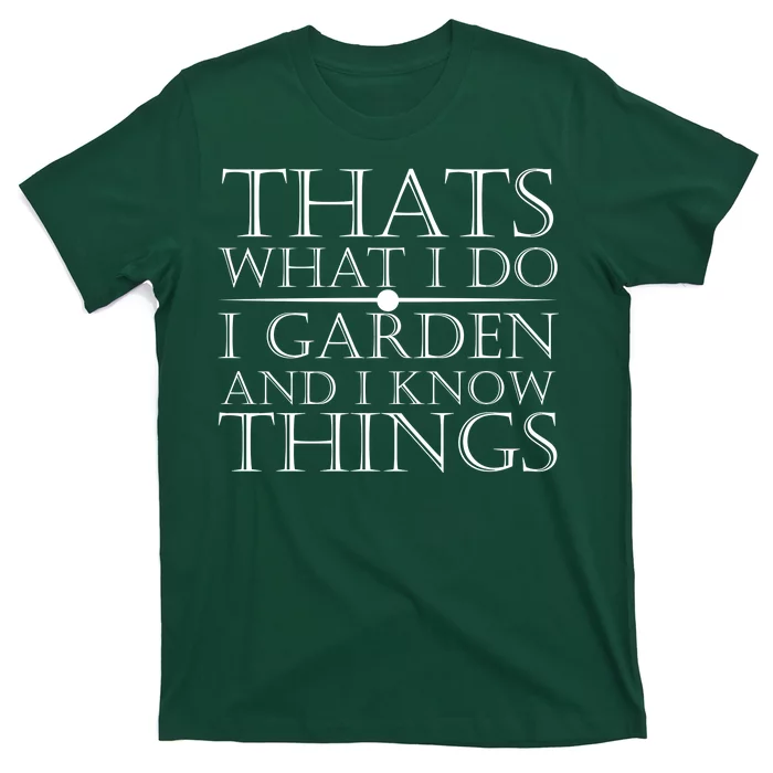 Thats What I Do I Garden And Know Thing T-Shirt