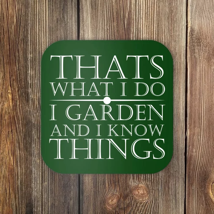 Thats What I Do I Garden And Know Thing Coaster