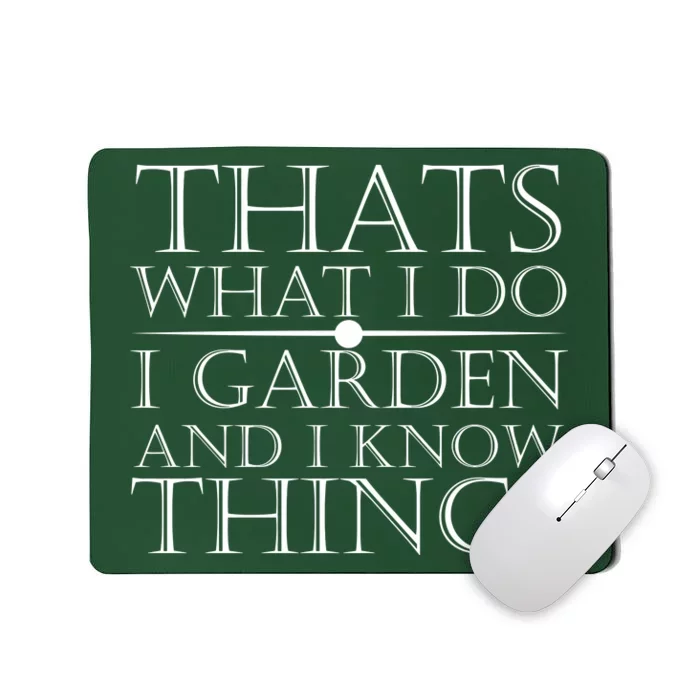 Thats What I Do I Garden And Know Thing Mousepad