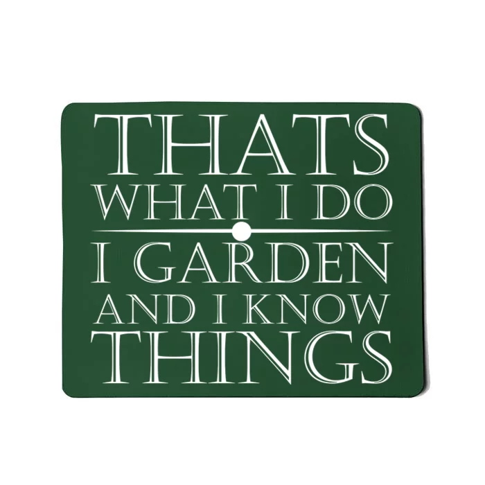 Thats What I Do I Garden And Know Thing Mousepad