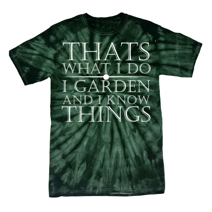 Thats What I Do I Garden And Know Thing Tie-Dye T-Shirt