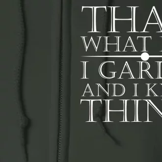 Thats What I Do I Garden And Know Thing Full Zip Hoodie