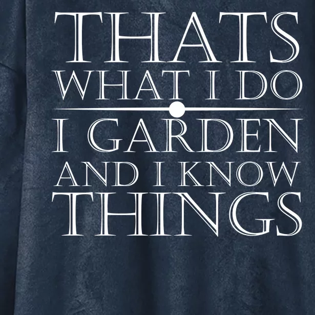 Thats What I Do I Garden And Know Thing Hooded Wearable Blanket