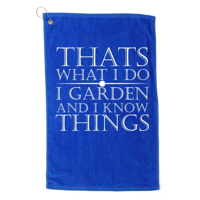 Thats What I Do I Garden And Know Thing Platinum Collection Golf Towel