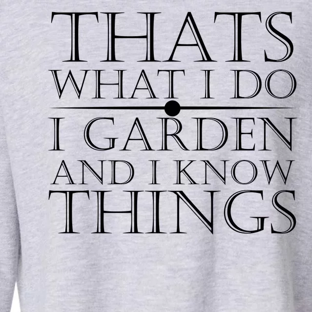 Thats What I Do I Garden And Know Thing Cropped Pullover Crew