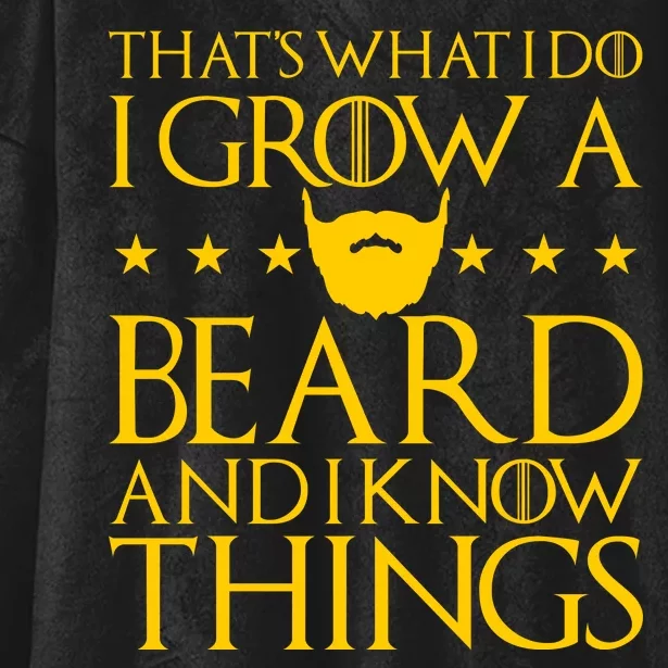 Thats What I Do I Grow A Beard and I Know Things Hooded Wearable Blanket