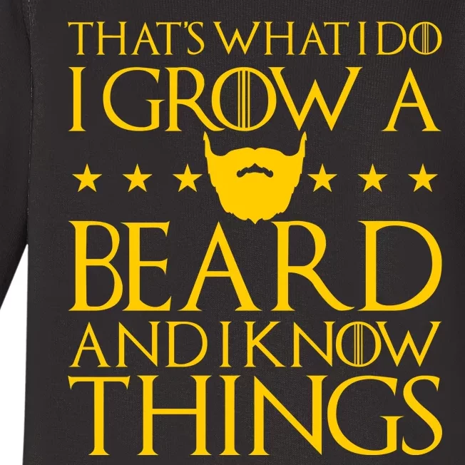 Thats What I Do I Grow A Beard and I Know Things Baby Long Sleeve Bodysuit