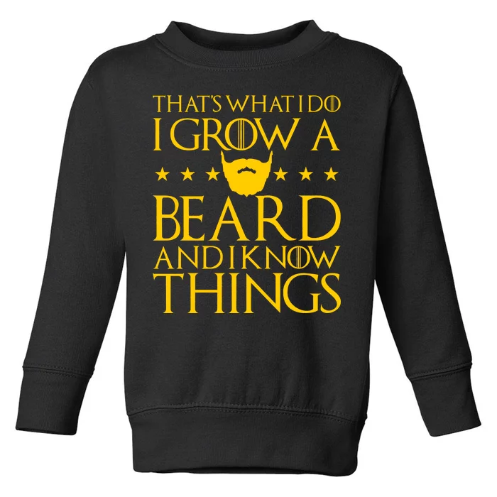 Thats What I Do I Grow A Beard and I Know Things Toddler Sweatshirt