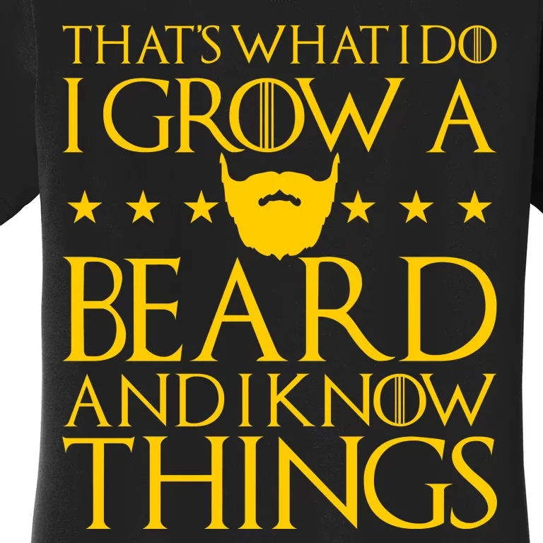 Thats What I Do I Grow A Beard and I Know Things Women's T-Shirt