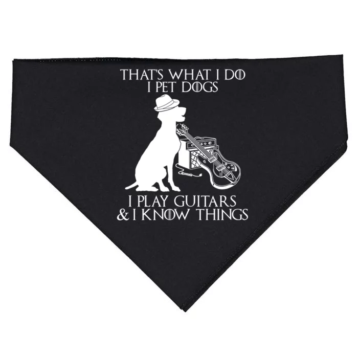 That's What I Do I Pet Dogs I Play Guitars And I Know Things USA-Made Doggie Bandana