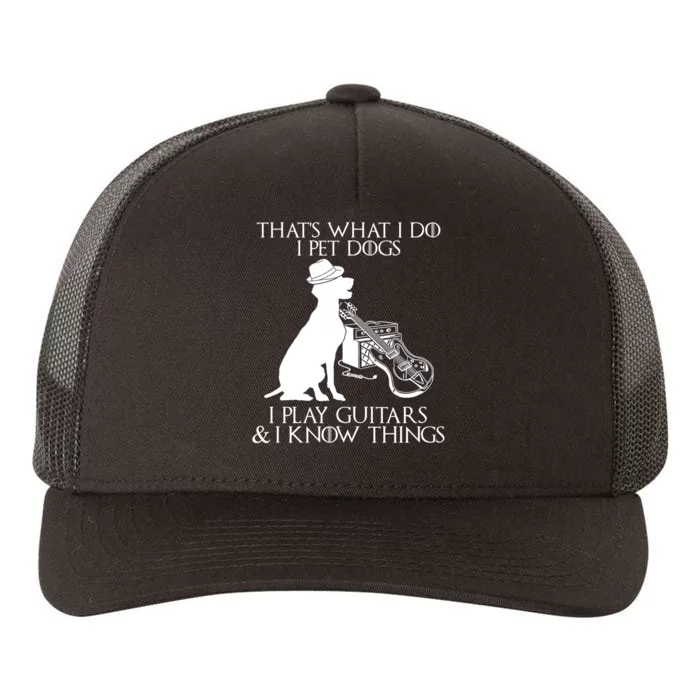 That's What I Do I Pet Dogs I Play Guitars And I Know Things Yupoong Adult 5-Panel Trucker Hat