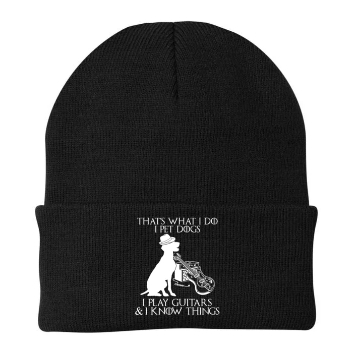 That's What I Do I Pet Dogs I Play Guitars And I Know Things Knit Cap Winter Beanie