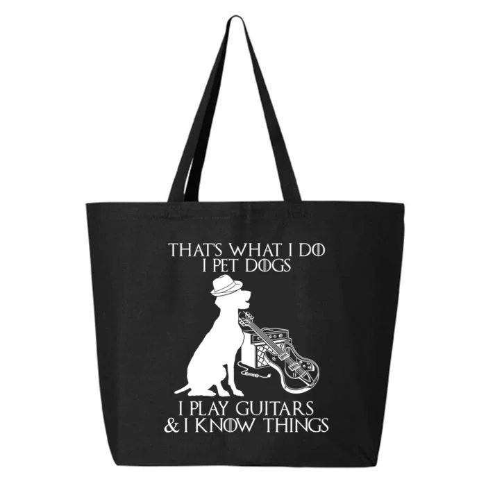 That's What I Do I Pet Dogs I Play Guitars And I Know Things 25L Jumbo Tote