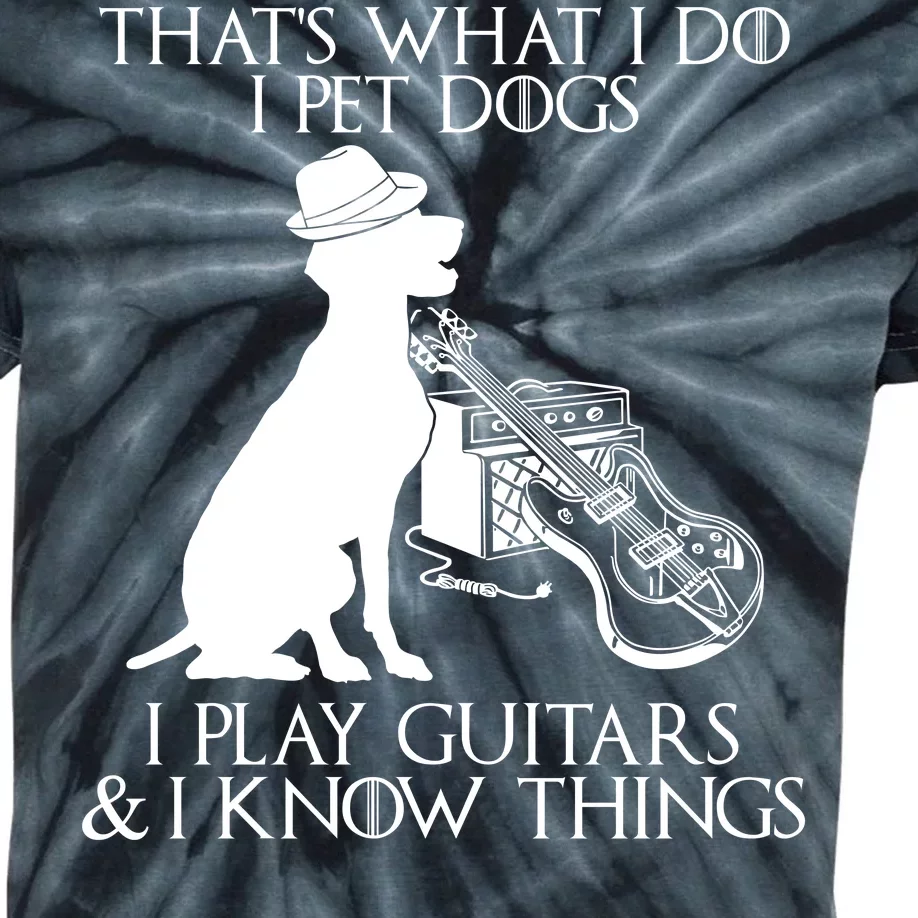 That's What I Do I Pet Dogs I Play Guitars And I Know Things Kids Tie-Dye T-Shirt