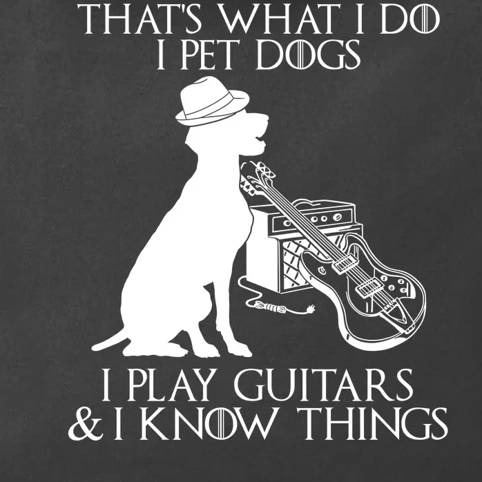 That's What I Do I Pet Dogs I Play Guitars And I Know Things Zip Tote Bag