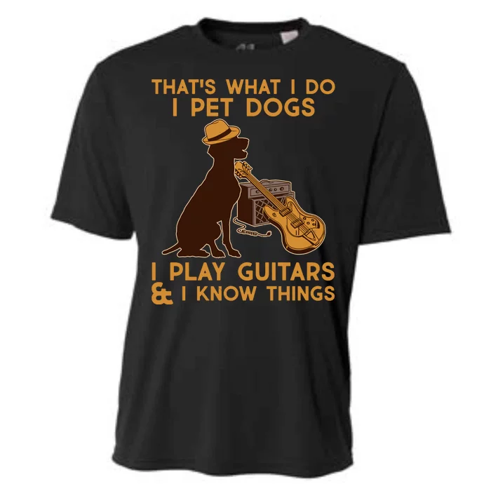 That's What I Do I Pet Dogs I Play Guitars and I Know Things Music Cooling Performance Crew T-Shirt