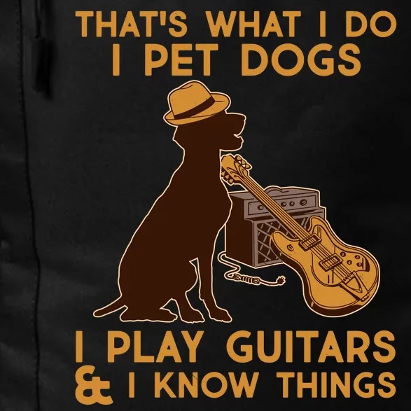 That's What I Do I Pet Dogs I Play Guitars and I Know Things Music Daily Commute Backpack