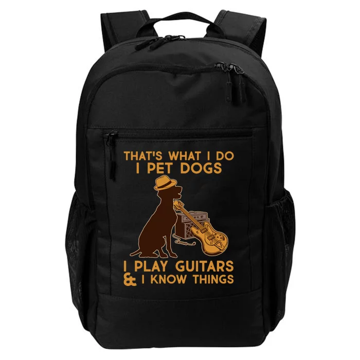 That's What I Do I Pet Dogs I Play Guitars and I Know Things Music Daily Commute Backpack