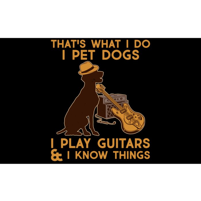 That's What I Do I Pet Dogs I Play Guitars and I Know Things Music Bumper Sticker