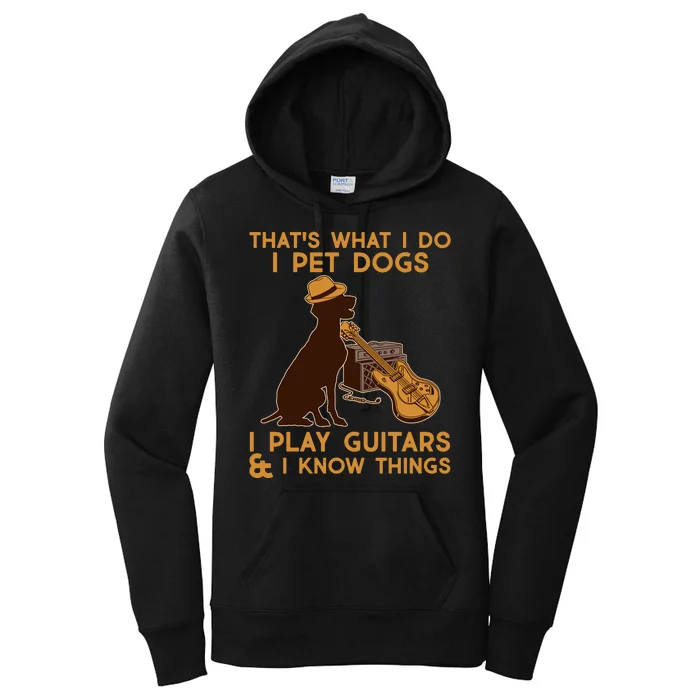 That's What I Do I Pet Dogs I Play Guitars and I Know Things Music Women's Pullover Hoodie