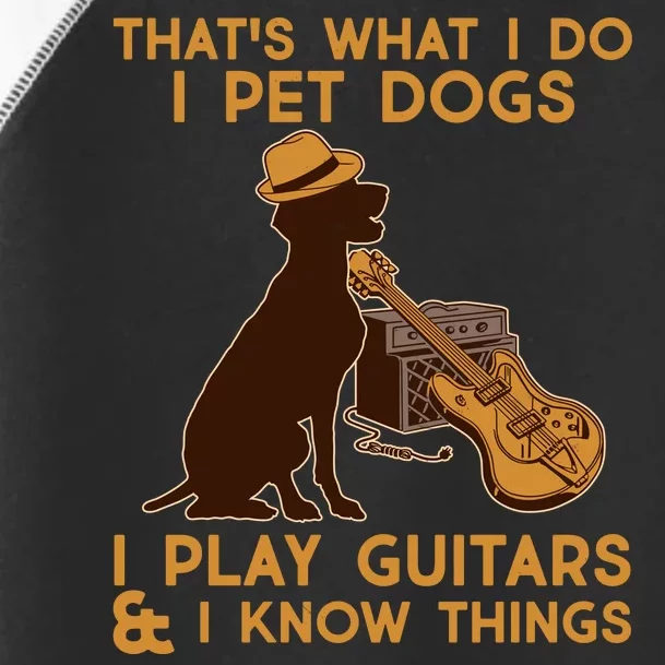 That's What I Do I Pet Dogs I Play Guitars and I Know Things Music Toddler Fine Jersey T-Shirt